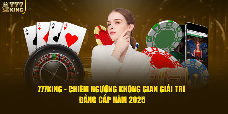 777King đem đến thế giới giải trí uy tín