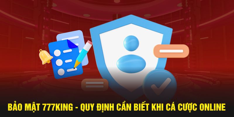 Bảo mật 777King là quy định người chơi nào cũng cần biết