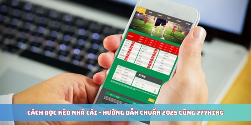 Thông tin tổng quan về kèo cược bóng đá tại 777King