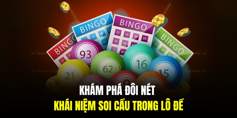 Khám phá đôi nét về khái niệm soi cầu trong lô đề